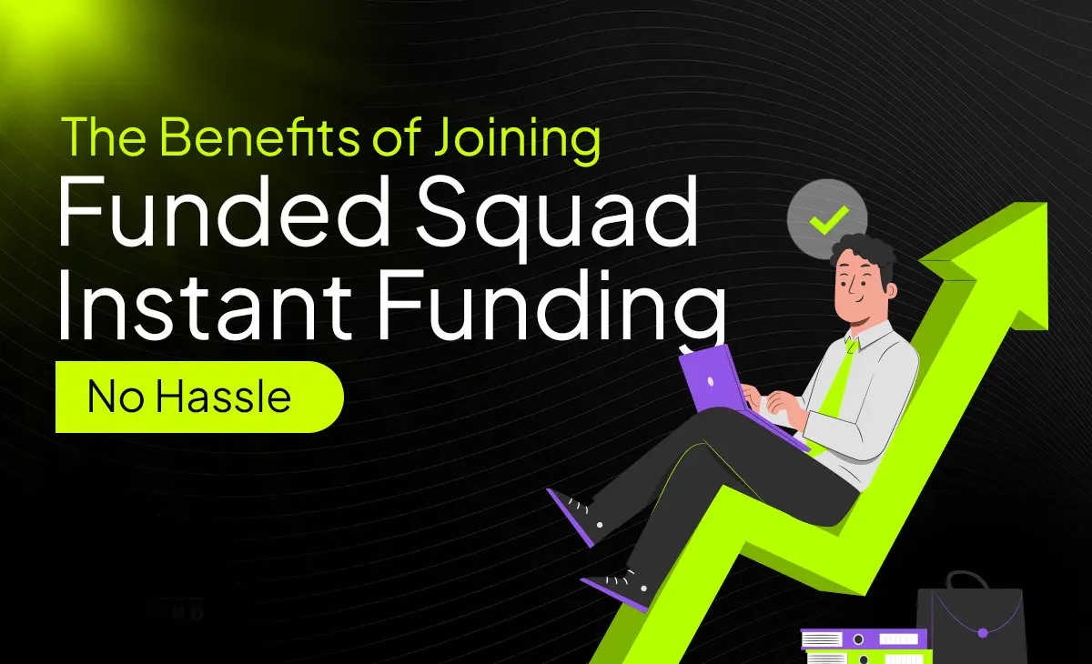 The Benefits of Joining Funded Squad Instant Funding, No Hassle