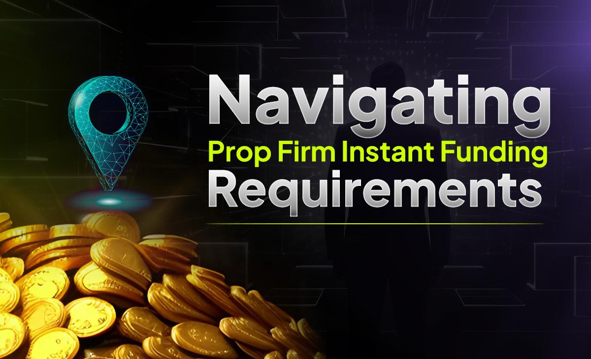 Prop Firm Instant Funding Requirements