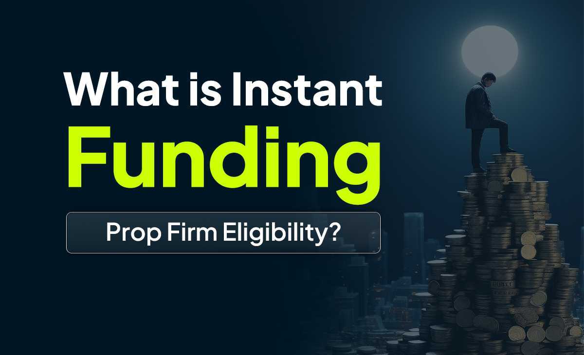 What is Instant Funding Prop Firm