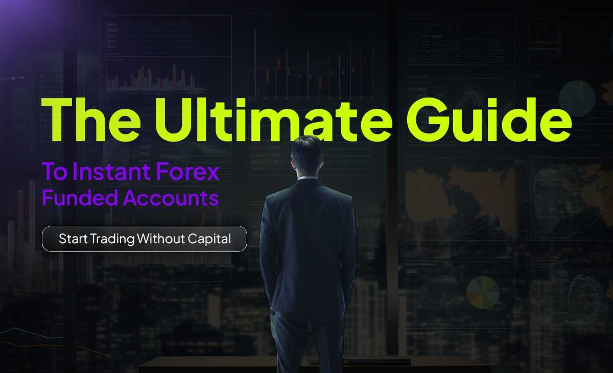 Ultimate Guide to Instant Forex Funded Accounts
