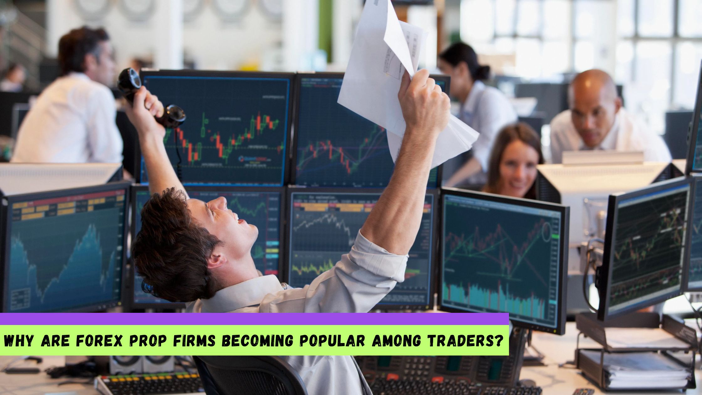 Forex Prop Firms Becoming Popular Among Traders