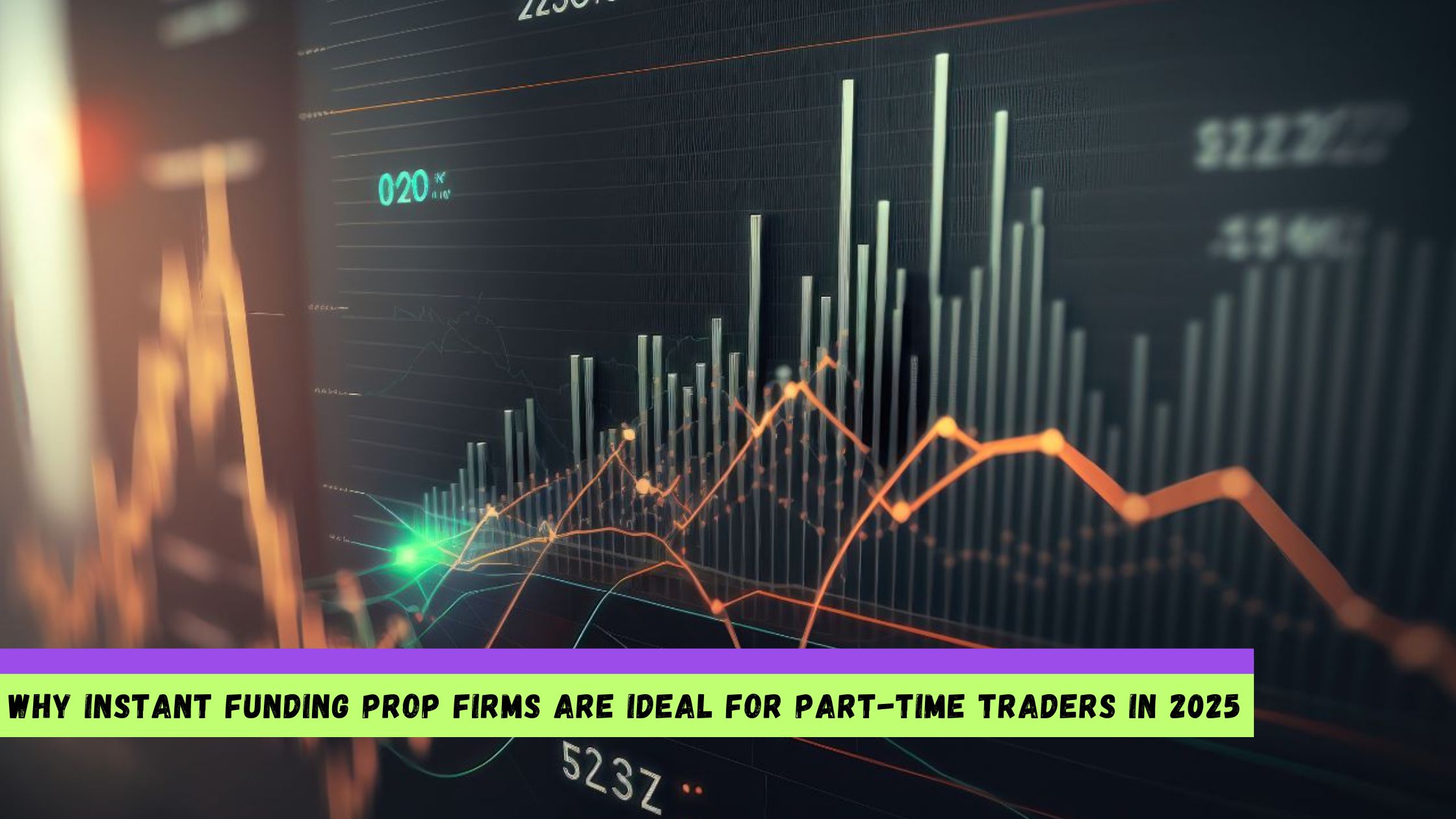 Instant Funding Prop Firms Are Ideal for Part-Time Traders