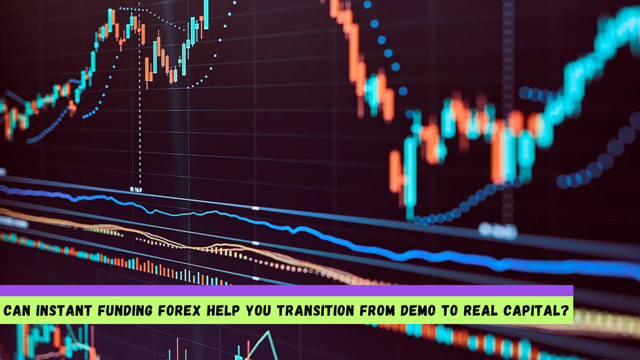 Can Instant Funding Forex Help You Transition from Demo to Real Capital
