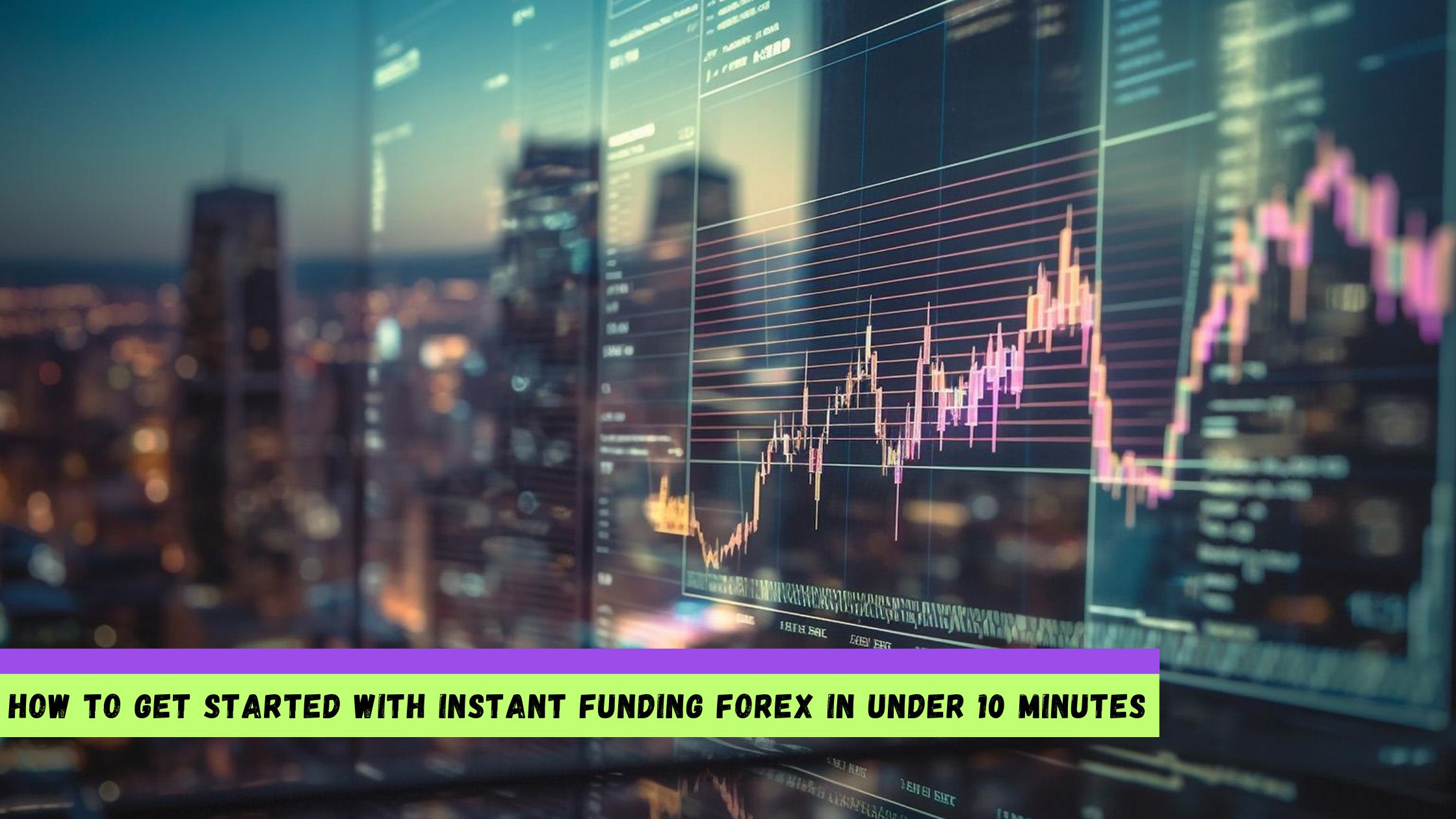 How to Get Started with Instant Funding Forex in Under 10 Minutes