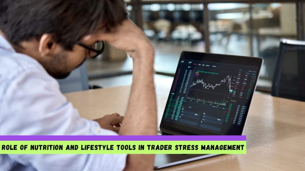 Role of Nutrition and Lifestyle Tools in Trader Stress Management