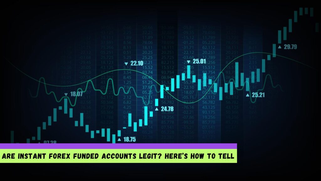 Are Instant Forex Funded Accounts Legit Here’s How to Tell