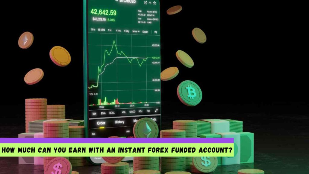 How Much Can You Earn with an Instant Forex Funded Account
