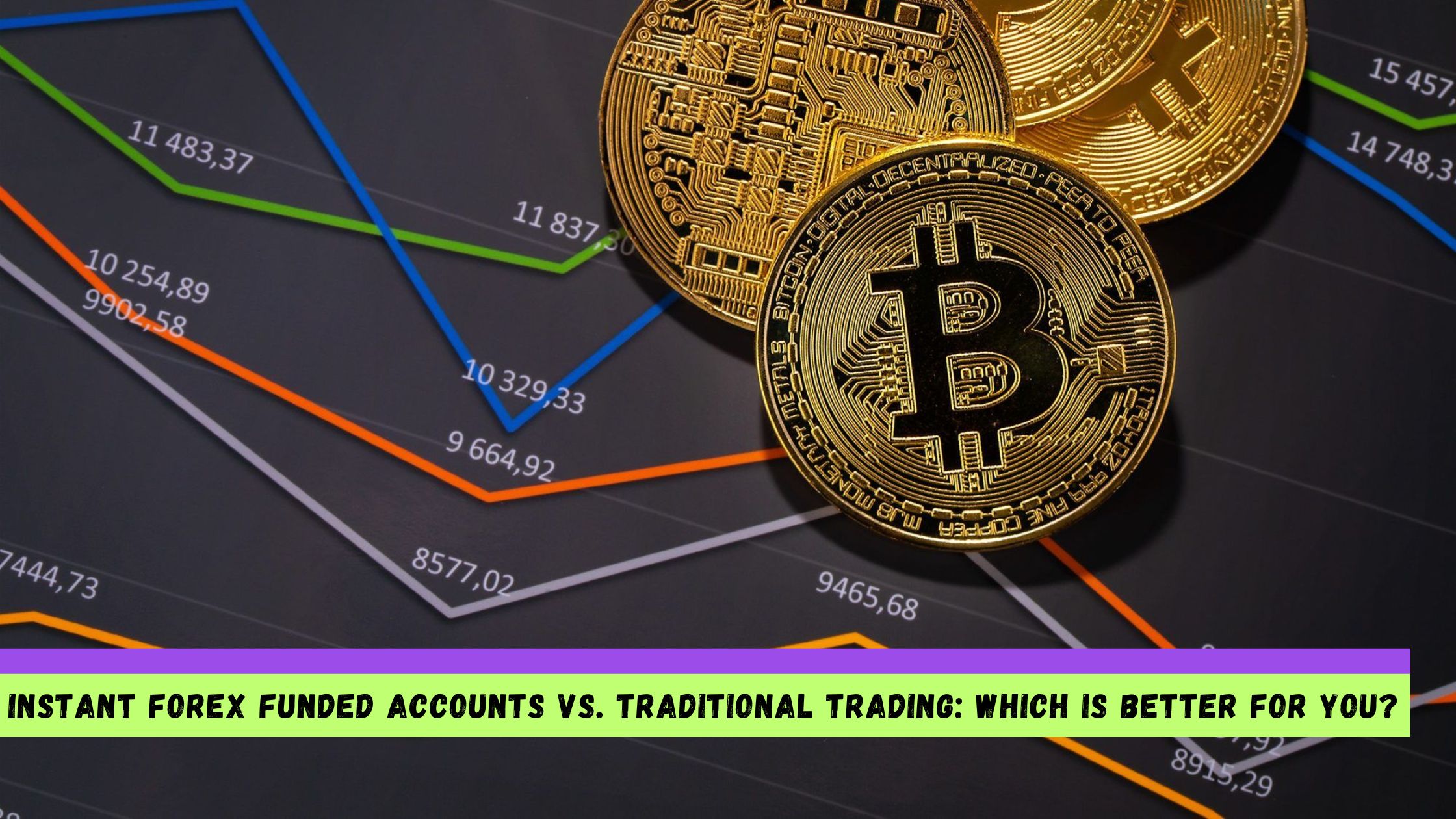 Instant Forex Funded Accounts vs. Traditional Trading Which Is Better for You