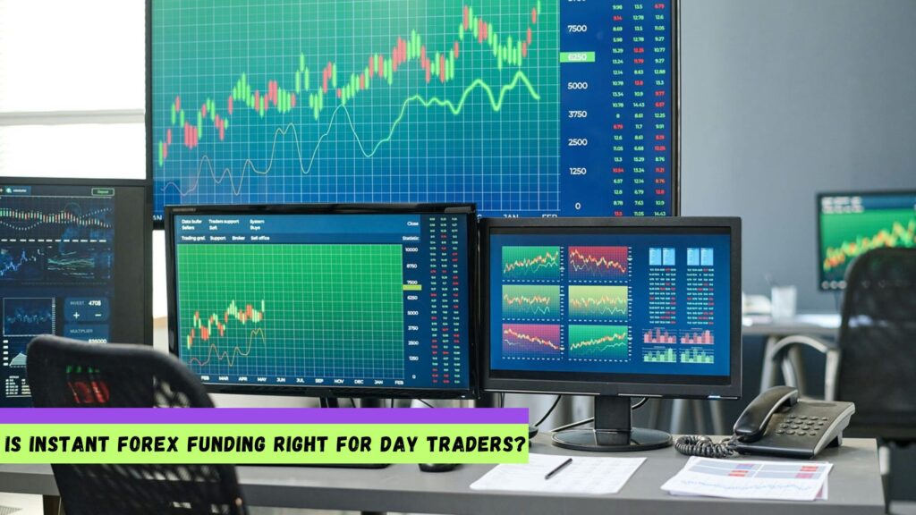 Is Instant Forex Funding Right for Day Traders