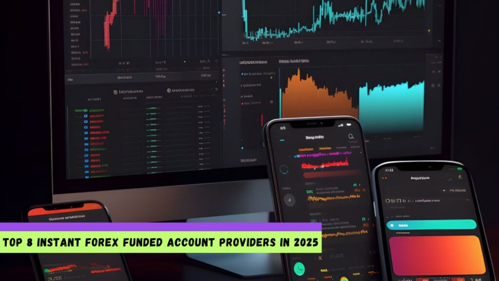 Top 8 Instant Forex Funded Account Providers in 2025