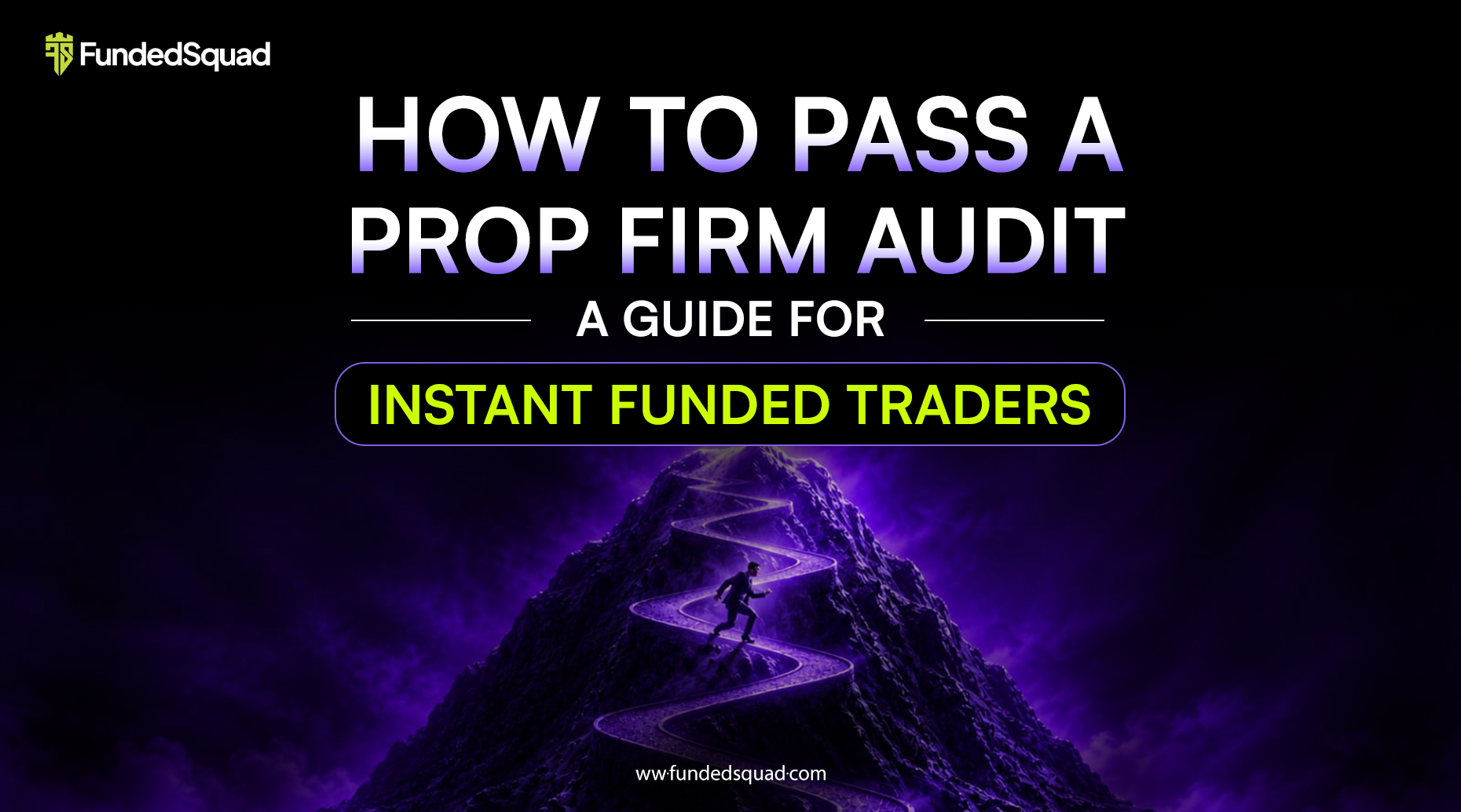 Funded Squad How to Pass a Prop Firm Audit A Guide for Instant Funded Traders