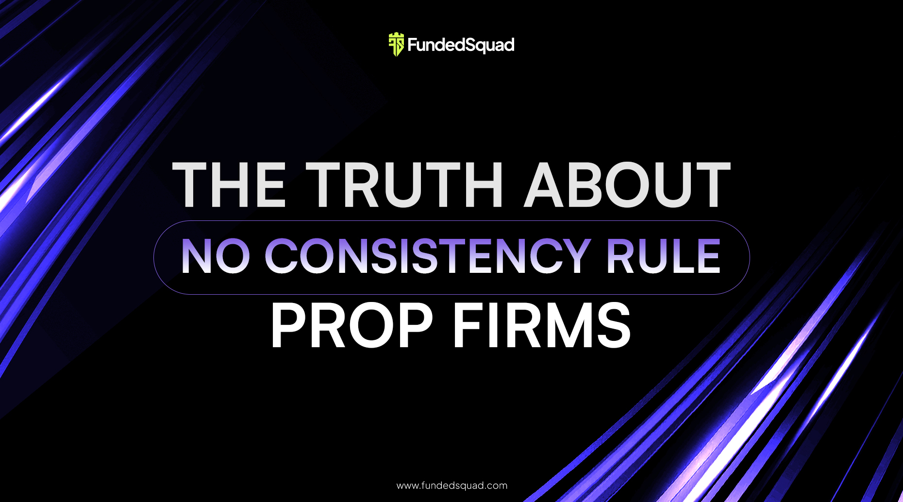 The Truth About No Consistency Rule Prop Firms