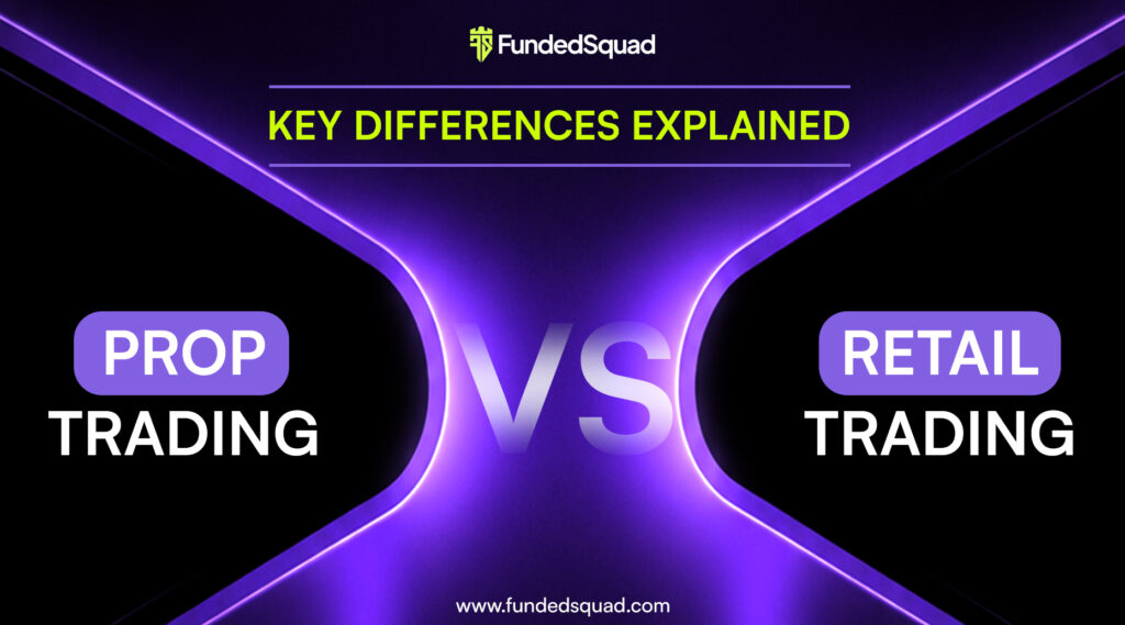 Prop Trading vs Retail Trading Key Differences Explained